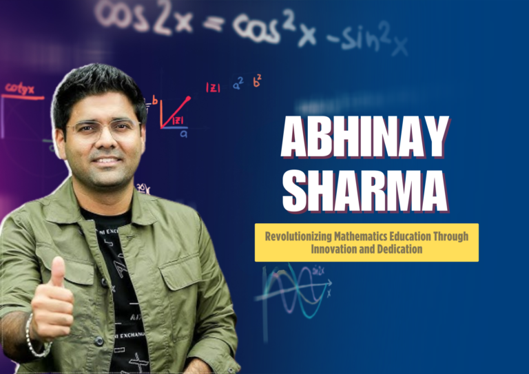 Abhinay Sharma: Revolutionizing Mathematics Education Through Innovation and Dedication