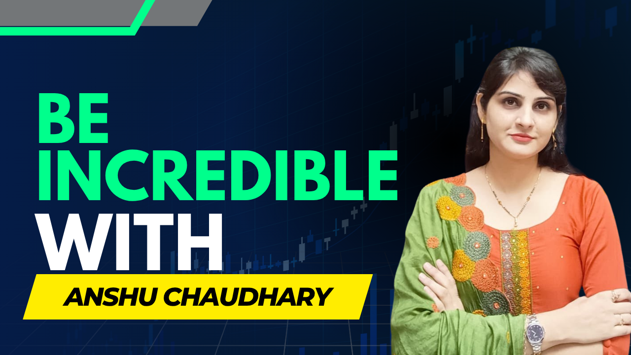 Be Incredible with Anshu Chaudhary